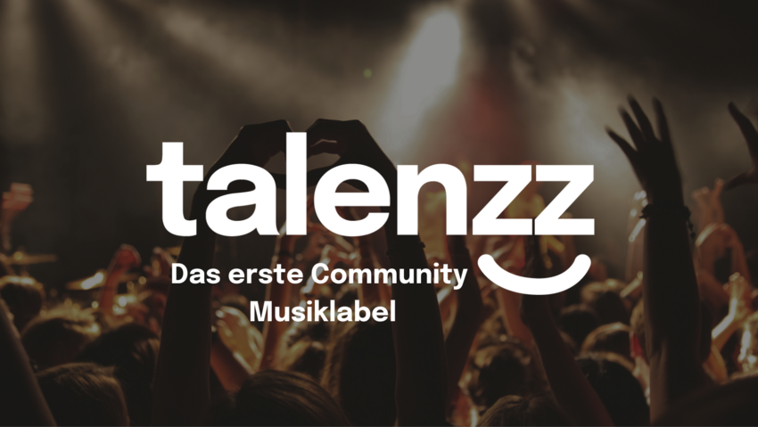 Wir sind talenzz – das erste Community Musiklabel!