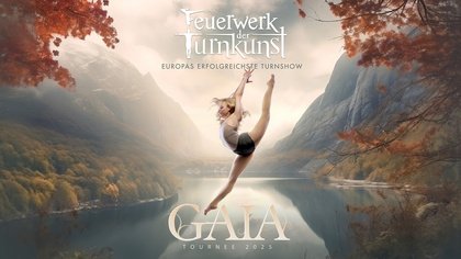 Feuerwerk der Turnkunst - GAIA Tournee 2025