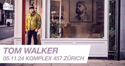 Tom Walker | 05.11.24 | Komplex 457 Zürich