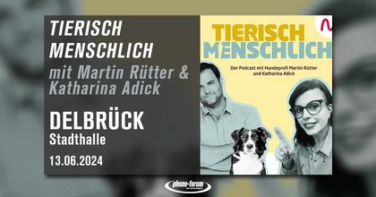 Tierisch Menschlich - Live Podcast mit Martin Rütter und Katharina Adick