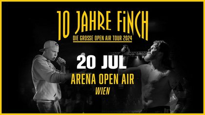 SOLD OUT • 10 JAHRE FINCH • DIE GROSSE OPEN AIR TOUR 2024 • WIEN - ARENA OPEN AIR