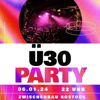 Die Ü30 Party im Zwischenbau Rostock!