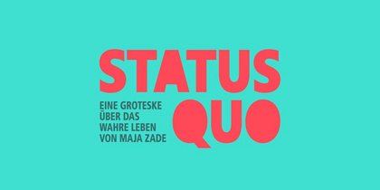 status quo - Eine Groteske über das wahre Leben von Maja Zade