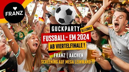 FUSSBALL-EM 2024 - GUCKPARTY mit DJ LUKKY im FRANZ AACHEN! PUBLIC VIEWING! - HALBFINALE!