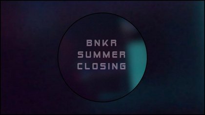 BNKR SUMMER CLOSING