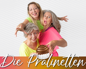 Die Pralinetten - Comedy zum Anbeißen!
