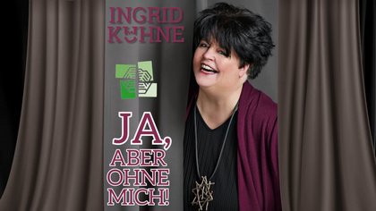 Ingrid Kühne – Ja, aber ohne mich !