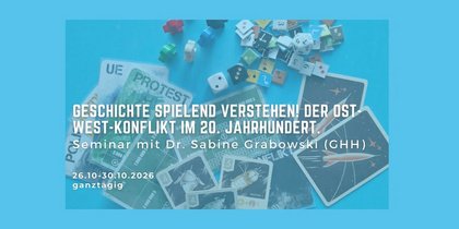 Geschichte spielend verstehen! Der Ost-West-Konflikt im 20. Jahrhundert. Seminar