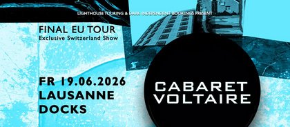 Cabaret Voltaire - Final EU Tour | Lausanne
