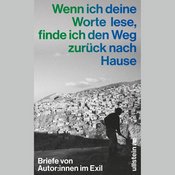 »Wenn ich deine Worte lese, finde ich den Weg zuruck nach Hause« Briefe von Autor:innen im Exil