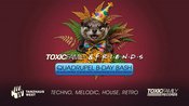 Toxic Family & Friends - Quadrupel B-Day Bash