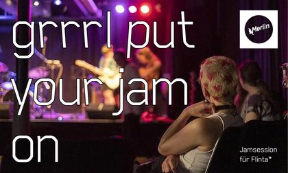 GRRRL, PUT YOUR JAM ON! • Merlin – Stuttgart