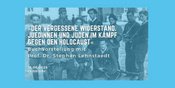 »Der vergessene Widerstand« — Buchvorstellung mit Prof. Dr. Stephan Lehnstaedt