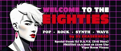 Welcome to the Eighties - Juni 2026 - Special Guest DJ D.A.V.E. (Evil Disco) - ab 21:00 Uhr!