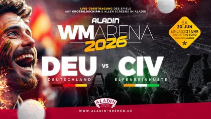 WM ARENA 2026 | Deutschland - Elfenbeinküste live im Aladin!