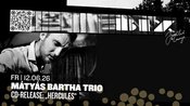 Mátyás Bartha Trio • CD-Release „Hercules“ • BIX • Stuttgart