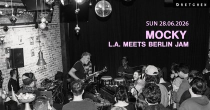 Mocky & Friends – LA Meets Berlin Jam | Gretchen, Berlin