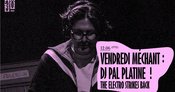 Vendredi Méchant : DJ Pal Platine - The Electro Strikes Back