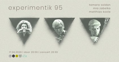 Experimentik #95 / Tamara Soldan | Mia Zabelka | Matthias Koole