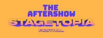 STAGETOPIA FESTIVAL - THE AFTERSHOW