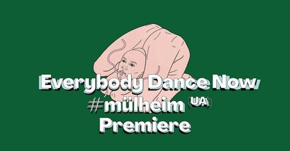Everybody Dance Now #mülheim (UA) – Premiere