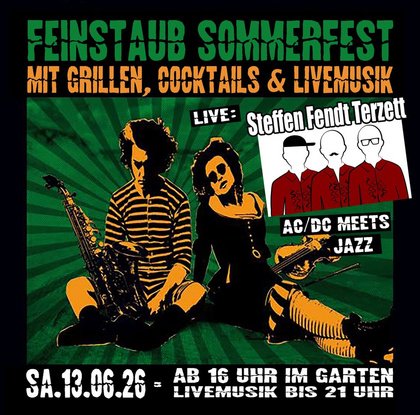 FEINSTAUB SOMMERFEST mit Cocktails, Grillen & STEFFEN FENDT TERZETT (live) AC/DC meets Jazz