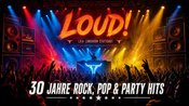 LOUD! - 30 Jahre Rock, Pop und Partyhits