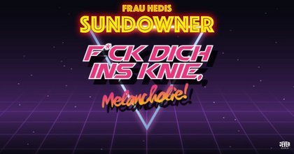 SUNDOWNER FICK DICH INS KNIE, MELANCHOLIE