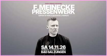 F. MEINECKE // PRESSENWERK BAD SALZUNGEN // 14.11.2026 // HOUSE / ELECTRO / CLASSICS