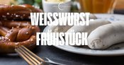 Weißwurstfrühstück