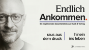 Endlich Ankommen. Raus aus dem Druck - hinein ins Leben