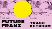 Future Franz + Trash Ketchum