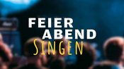 Feierabend-Singen
