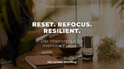 MENTAL HEALTH - RESET. REFOCUS. RESILIENT.