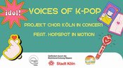 Voices of K-Pop – Projektchor Köln in Concert feat. HOPSPOT in Motion
