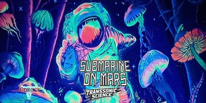 Submarine on Mars (FUZZ INFUSED SPACE ROCK) & Transonic Science (PSYCHEDELIC ROCK)