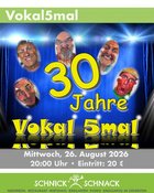VOKAL 5 MAL - 30 JAHRE - JUBILÄUMSTOUR