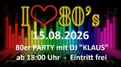 80er PARTY mit DJ "KLAUS" am 15.08.2026 ab 18:00 Uhr