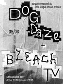 BLEACH TV (indie-rock, hh) + DOGDAZE (shoegaze/post-punk, bln)