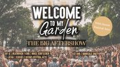 Welcome To My Garden Festival - The Big AFTERSHOW - 8.August