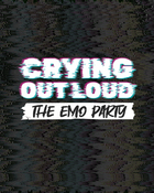 CRYING OUT LOUAD - The Emo Party