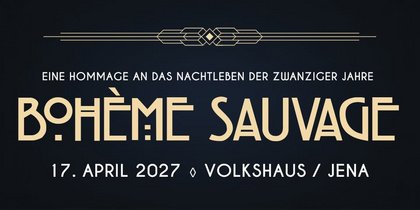 Bohème Sauvage Jena Nº4 - 17. April 2027 - Volkshaus Jena
