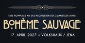 Bohème Sauvage Jena Nº4 - 17. April 2027 - Volkshaus Jena