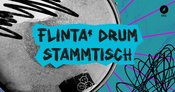FLINTA* Drum Stammtisch • Kreativfabrik Wiesbaden