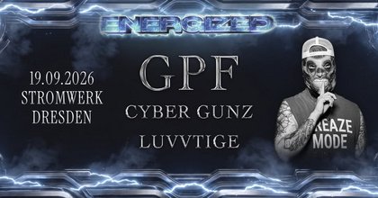 ENERGIZED pres. GPF + Cyber Gunz + Luvvtige