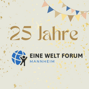 Vielfältige Perspektiven auf globale Gerechtigkeit – 25 Jahre Jahre Eine-Welt-Forum Mannheim e.V.