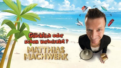 Matthias Machwerk - Glücklich oder schon verheiratet?