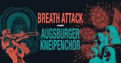 BREATH ATTACK MEETS AUGSBURGER KNEIPENCHOR I Kantine Augsburg