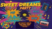 SWEET DREAMS - 80s Party