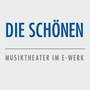 Die Schönen / Musiktheater im E-Werk